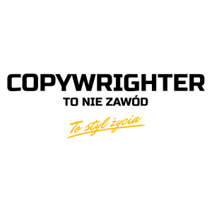 Copywrighter To Nie Zawód - To Styl Życia - Kubek Biały