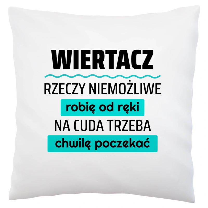 Wiertacz - Rzeczy Niemożliwe Robię Od Ręki - Na Cuda Trzeba Chwilę Poczekać - Poduszka Biała