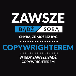 Zawsze Bądź Sobą, Chyba Że Możesz Być Copywrighterem - Męska Bluza z kapturem Czarna