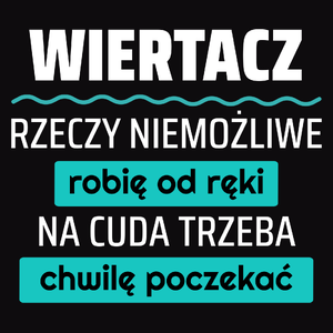 Wiertacz - Rzeczy Niemożliwe Robię Od Ręki - Na Cuda Trzeba Chwilę Poczekać - Męska Bluza z kapturem Czarna