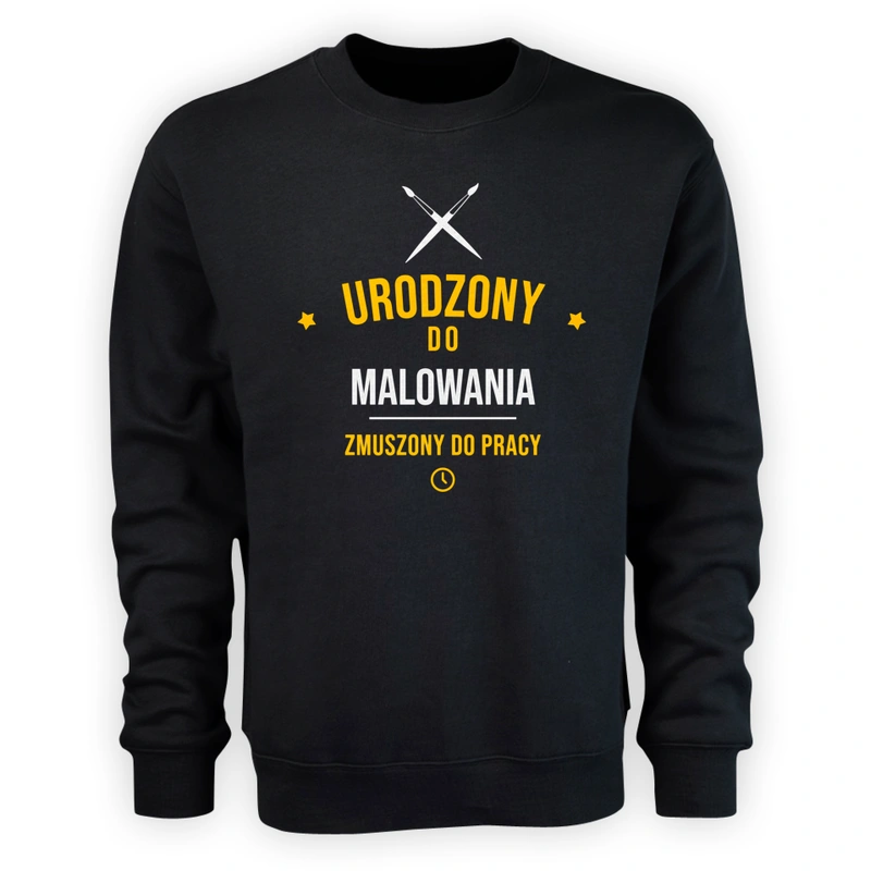 Urodzony Do Malowania Zmuszony Do Pracy - Męska Bluza Czarna