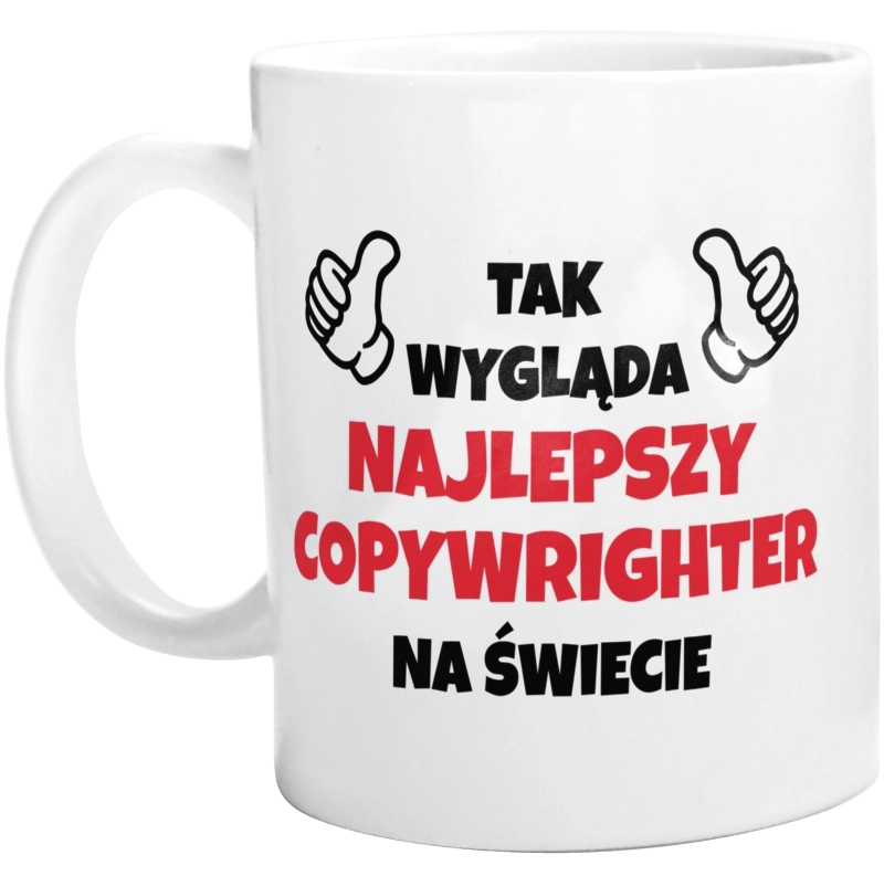 Tak Wygląda Najlepszy Copywrighter Na Świecie - Kubek Biały