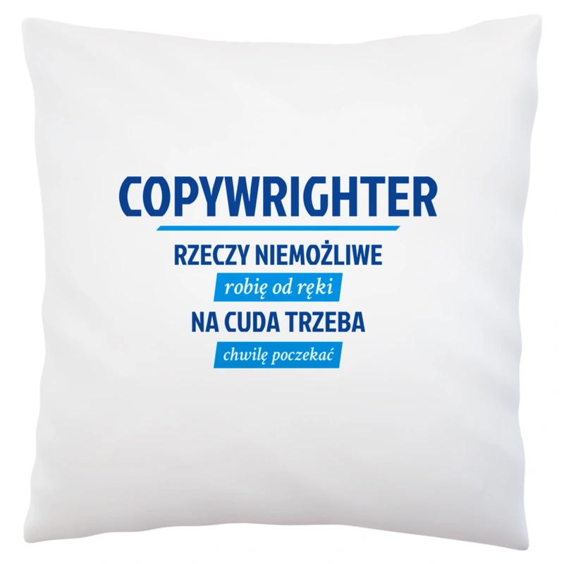 Copywrighter - Rzeczy Niemożliwe Robię Od Ręki - Na Cuda Trzeba Chwilę Poczekać - Poduszka Biała