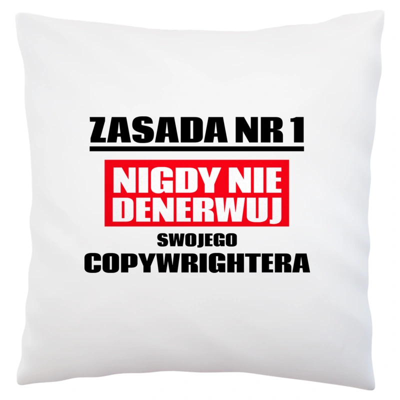 Zasada Nr 1 - Nigdy Nie Denerwuj Swojego Copywrightera - Poduszka Biała