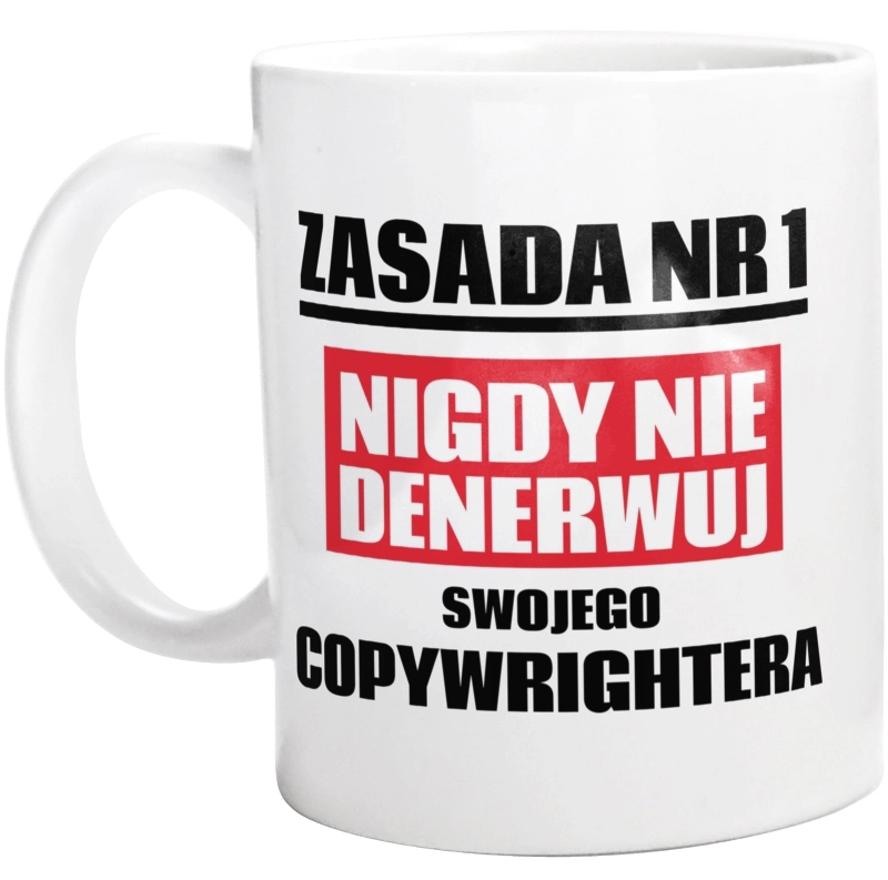 Zasada Nr 1 - Nigdy Nie Denerwuj Swojego Copywrightera - Kubek Biały