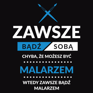 Zawsze Bądź Sobą, Chyba Że Możesz Być Malarzem - Męska Bluza Czarna