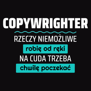 Copywrighter - Rzeczy Niemożliwe Robię Od Ręki - Na Cuda Trzeba Chwilę Poczekać - Męska Koszulka Czarna