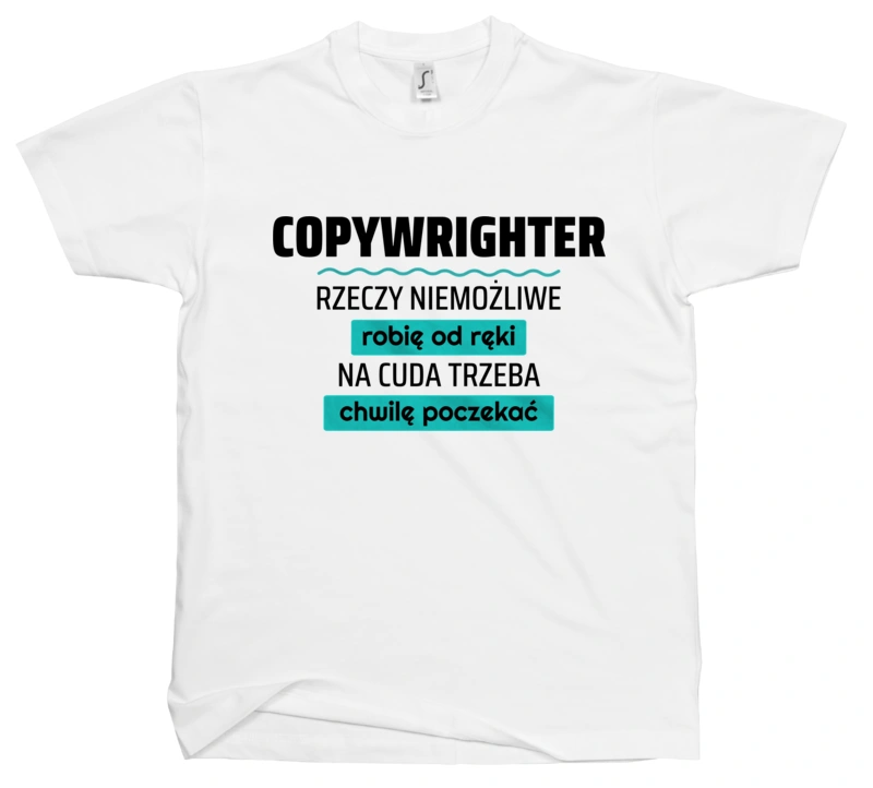 Copywrighter - Rzeczy Niemożliwe Robię Od Ręki - Na Cuda Trzeba Chwilę Poczekać - Męska Koszulka Biała