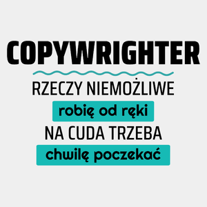 Copywrighter - Rzeczy Niemożliwe Robię Od Ręki - Na Cuda Trzeba Chwilę Poczekać - Męska Koszulka Biała