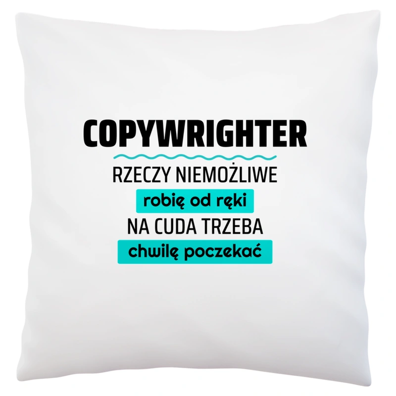 Copywrighter - Rzeczy Niemożliwe Robię Od Ręki - Na Cuda Trzeba Chwilę Poczekać - Poduszka Biała