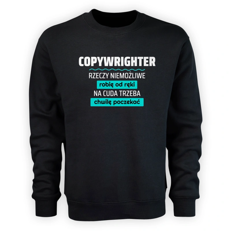 Copywrighter - Rzeczy Niemożliwe Robię Od Ręki - Na Cuda Trzeba Chwilę Poczekać - Męska Bluza Czarna