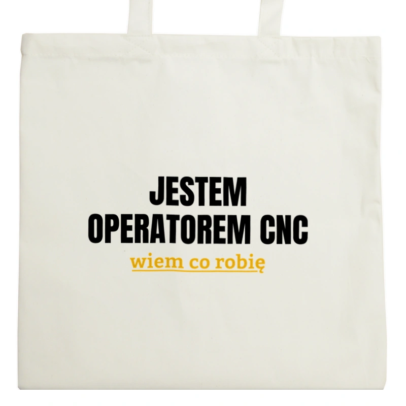 Jestem Operatorem Cnc Wiem Co Robię - Torba Na Zakupy Natural