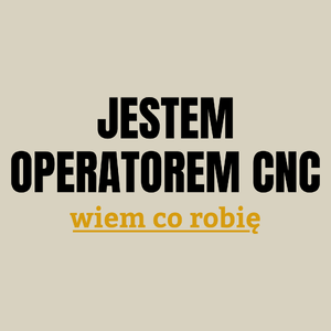 Jestem Operatorem Cnc Wiem Co Robię - Torba Na Zakupy Natural