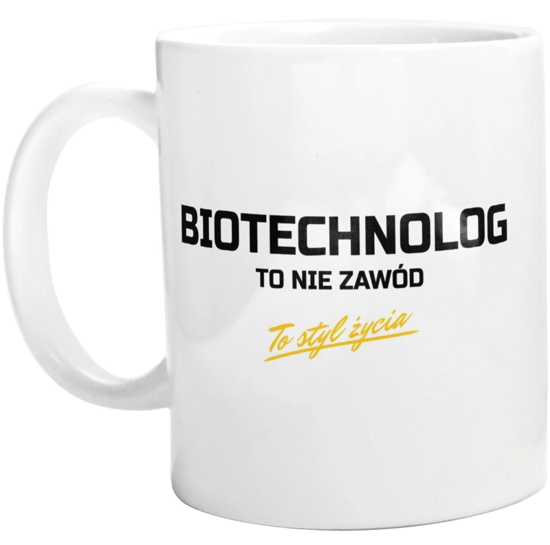 Biotechnolog To Nie Zawód - To Styl Życia - Kubek Biały