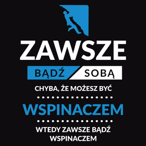 Zawsze Bądź Sobą, Chyba Że Możesz Być Wspinaczem - Męska Bluza z kapturem Czarna