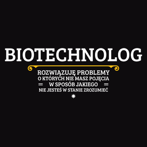 Biotechnolog - Rozwiązuje Problemy O Których Nie Masz Pojęcia - Męska Koszulka Czarna