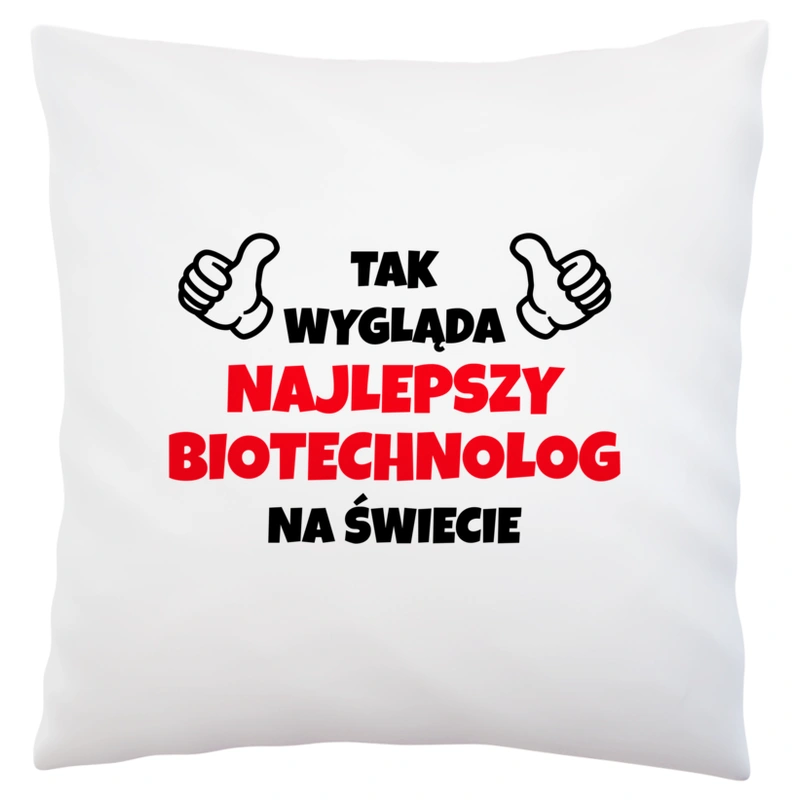 Tak Wygląda Najlepszy Biotechnolog Na Świecie - Poduszka Biała