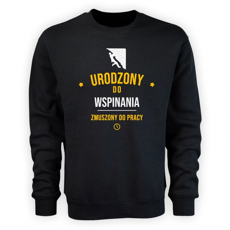 Urodzony Do Wspinania Zmuszony Do Pracy - Męska Bluza Czarna