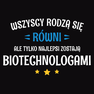 Tylko Najlepsi Zostają Biotechnologami - Męska Koszulka Czarna