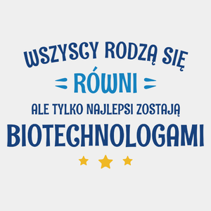 Tylko Najlepsi Zostają Biotechnologami - Męska Koszulka Biała