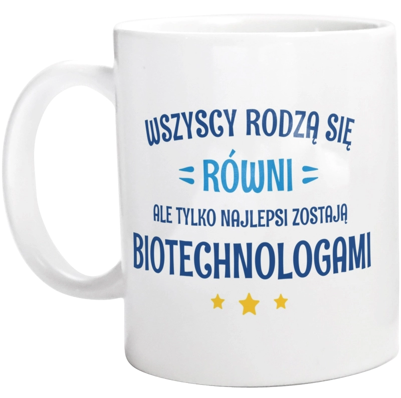 Tylko Najlepsi Zostają Biotechnologami - Kubek Biały