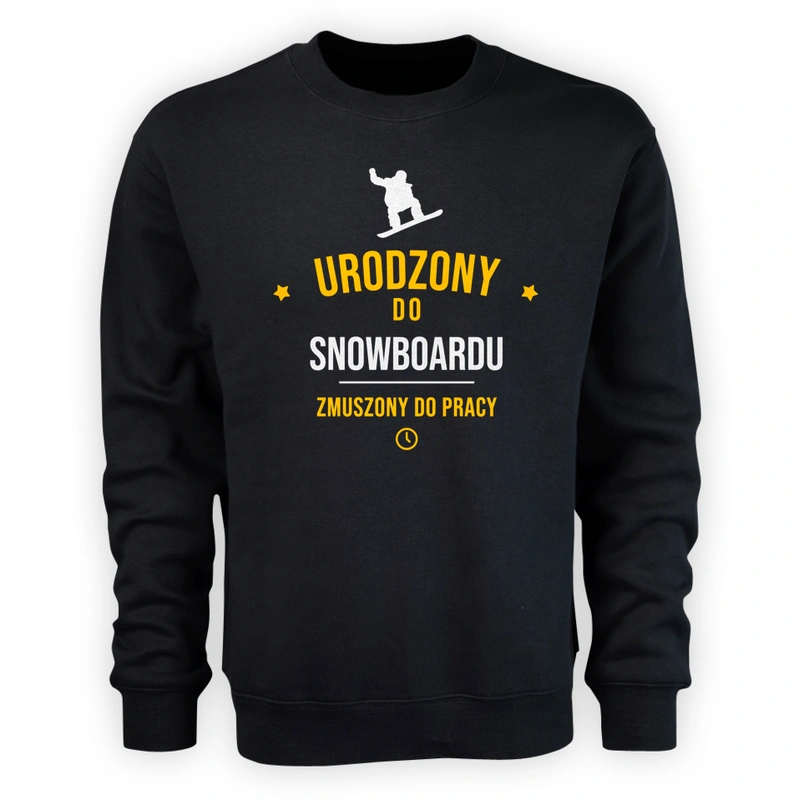 Urodzony Do Snowboardu Zmuszony Do Pracy - Męska Bluza Czarna