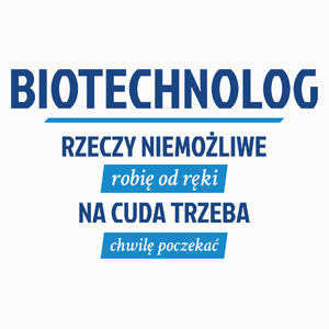 Biotechnolog - Rzeczy Niemożliwe Robię Od Ręki - Na Cuda Trzeba Chwilę Poczekać - Poduszka Biała