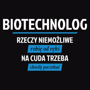 Biotechnolog - Rzeczy Niemożliwe Robię Od Ręki - Na Cuda Trzeba Chwilę Poczekać - Męska Bluza z kapturem Czarna