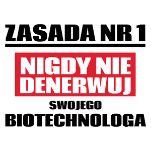 Zasada Nr 1 - Nigdy Nie Denerwuj Swojego Biotechnologa - Kubek Biały