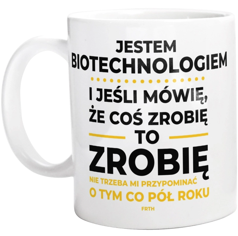 Jeśli Biotechnolog Mówi Że Zrobi, To Zrobi - Kubek Biały