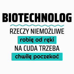 Biotechnolog - Rzeczy Niemożliwe Robię Od Ręki - Na Cuda Trzeba Chwilę Poczekać - Poduszka Biała