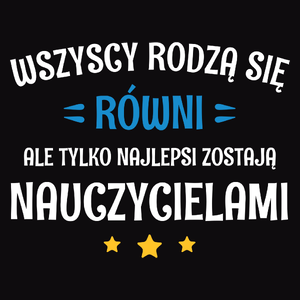 Tylko Najlepsi Zostają Nauczycielami - Męska Koszulka Czarna