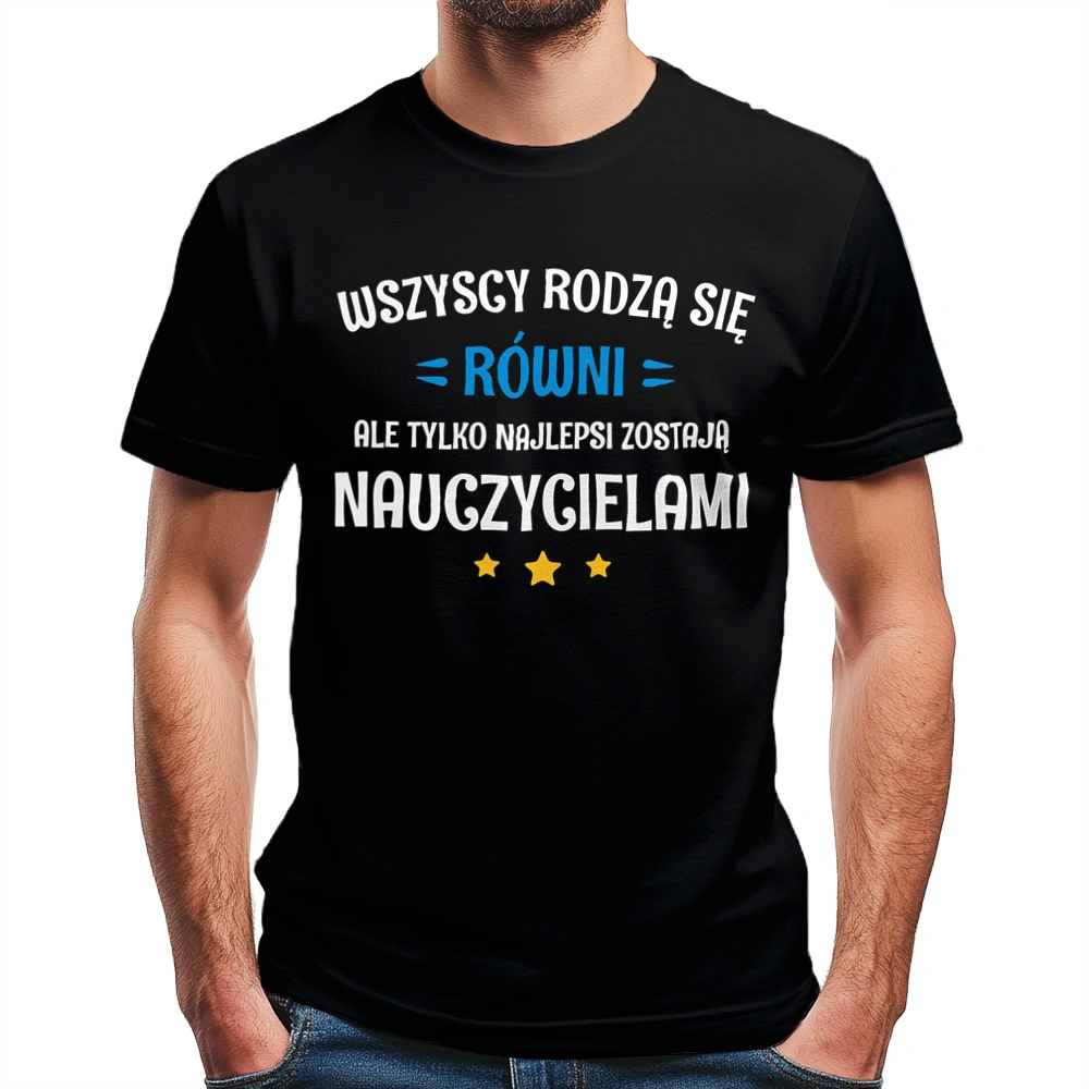 Tylko Najlepsi Zostają Nauczycielami - Męska Koszulka Czarna