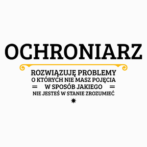 Ochroniarz - Rozwiązuje Problemy O Których Nie Masz Pojęcia - Poduszka Biała