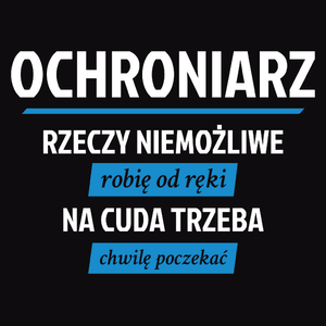 Ochroniarz - Rzeczy Niemożliwe Robię Od Ręki - Na Cuda Trzeba Chwilę Poczekać - Męska Koszulka Czarna