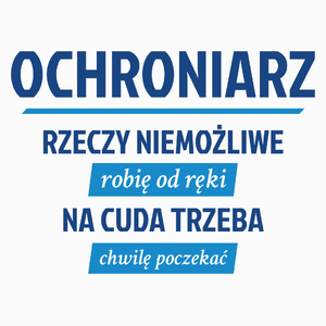 Ochroniarz - Rzeczy Niemożliwe Robię Od Ręki - Na Cuda Trzeba Chwilę Poczekać - Poduszka Biała