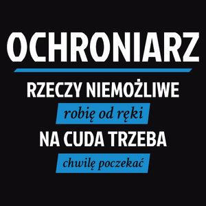 Ochroniarz - Rzeczy Niemożliwe Robię Od Ręki - Na Cuda Trzeba Chwilę Poczekać - Męska Bluza z kapturem Czarna