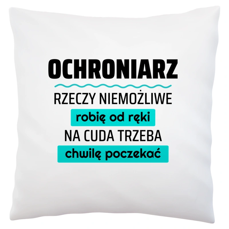 Ochroniarz - Rzeczy Niemożliwe Robię Od Ręki - Na Cuda Trzeba Chwilę Poczekać - Poduszka Biała