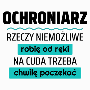 Ochroniarz - Rzeczy Niemożliwe Robię Od Ręki - Na Cuda Trzeba Chwilę Poczekać - Poduszka Biała