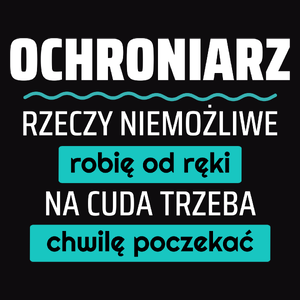 Ochroniarz - Rzeczy Niemożliwe Robię Od Ręki - Na Cuda Trzeba Chwilę Poczekać - Męska Bluza z kapturem Czarna