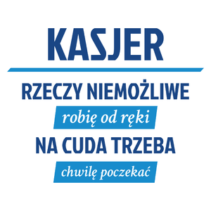 Kasjer - Rzeczy Niemożliwe Robię Od Ręki - Na Cuda Trzeba Chwilę Poczekać - Kubek Biały