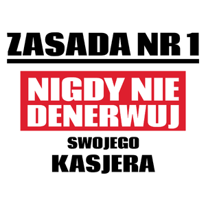 Zasada Nr 1 - Nigdy Nie Denerwuj Swojego Kasjera - Kubek Biały