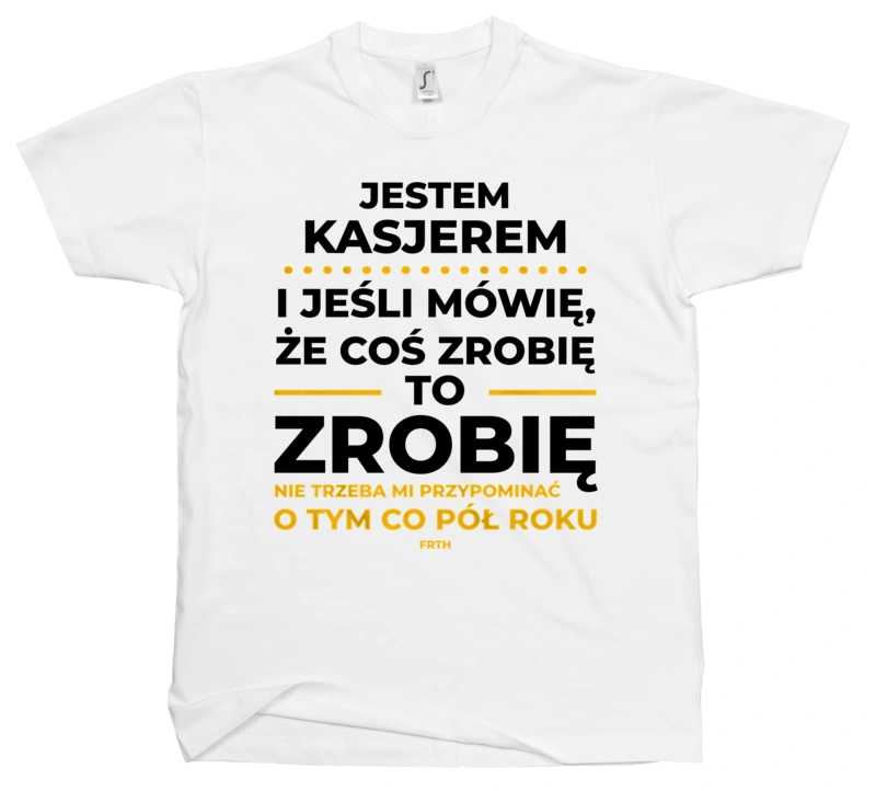 Jeśli Kasjer Mówi Że Zrobi, To Zrobi - Męska Koszulka Biała