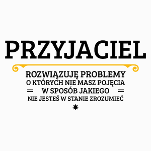 Przyjaciel - Rozwiązuje Problemy O Których Nie Masz Pojęcia - Poduszka Biała