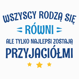 Tylko Najlepsi Zostają Przyjaciółmi - Poduszka Biała