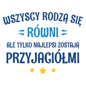 Tylko Najlepsi Zostają Przyjaciółmi - Kubek Biały