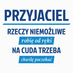 Przyjaciel - Rzeczy Niemożliwe Robię Od Ręki - Na Cuda Trzeba Chwilę Poczekać - Poduszka Biała