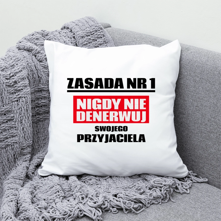 Zasada Nr 1 - Nigdy Nie Denerwuj Swojego Przyjaciela - Poduszka Biała