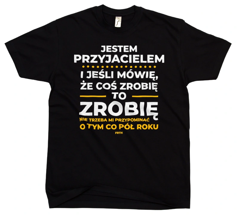 Jeśli Przyjaciel Mówi Że Zrobi, To Zrobi - Męska Koszulka Czarna