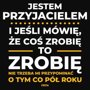 Jeśli Przyjaciel Mówi Że Zrobi, To Zrobi - Męska Koszulka Czarna